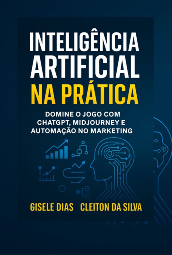 Inteligência Artificial Na Prática: Domine O Jogo Com Chat ... - cover