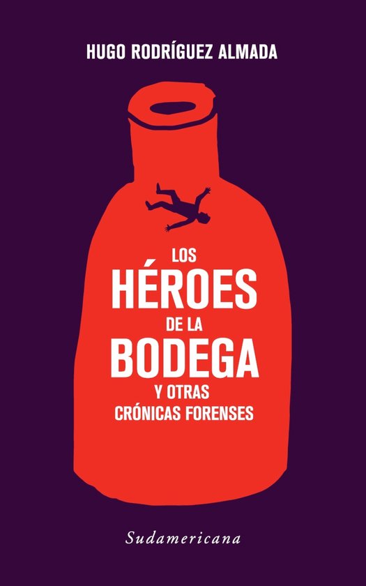 Los héroes de la bodega y otras crónicas forenses - cover