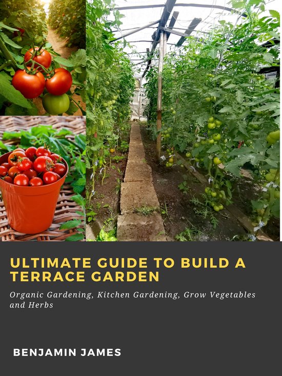 Ultimate Guide to Build a Terrace Garden: Organic Gardening, ... - cover