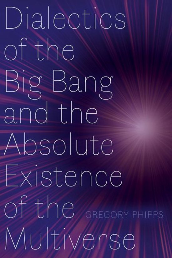 Dialectics of the Big Bang and the Absolute Existence of the ... - cover