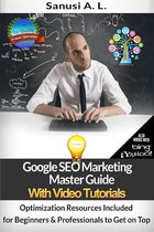 Google SEO Marketing Master Guide with Video Tutorials - Optimization Resources Included for Beginners & Professionals to Get on Top