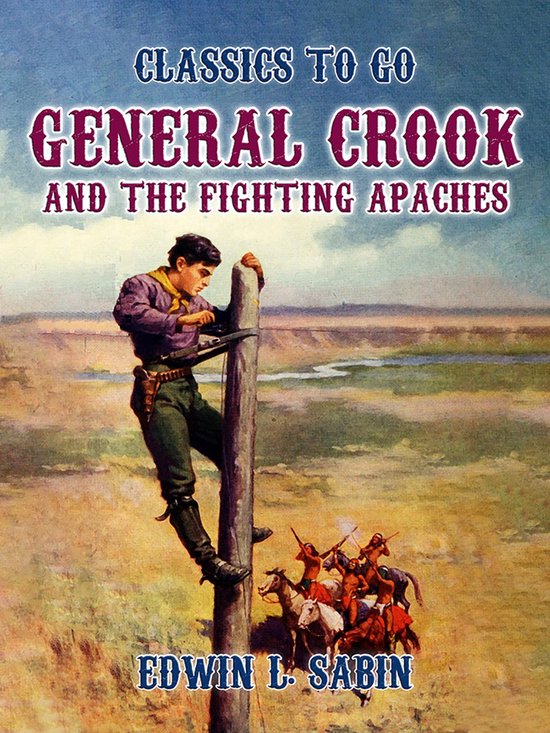 Classics To Go - General Crook and the Fighting Apaches