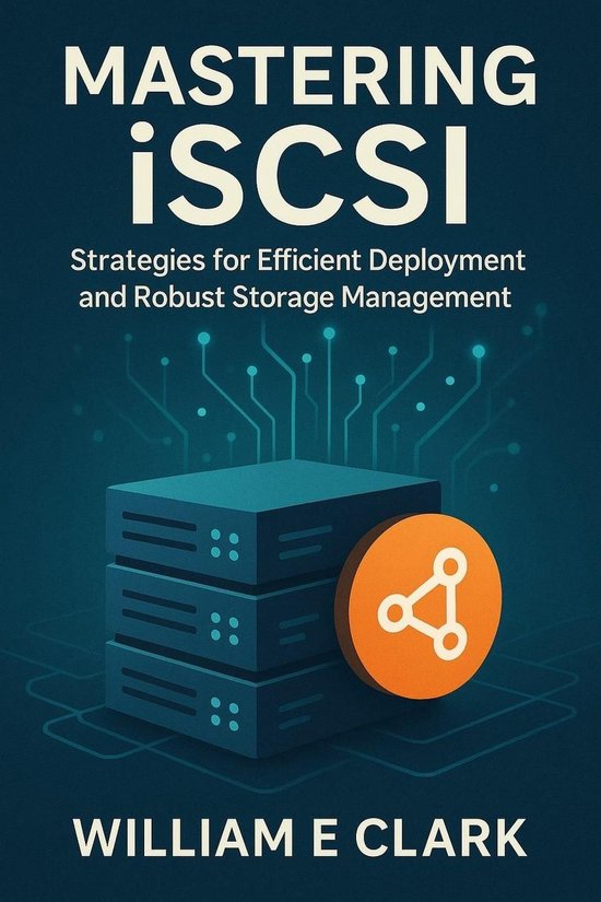 Mastering iSCSI: Strategies for Efficient Deployment and Robust Storage ...