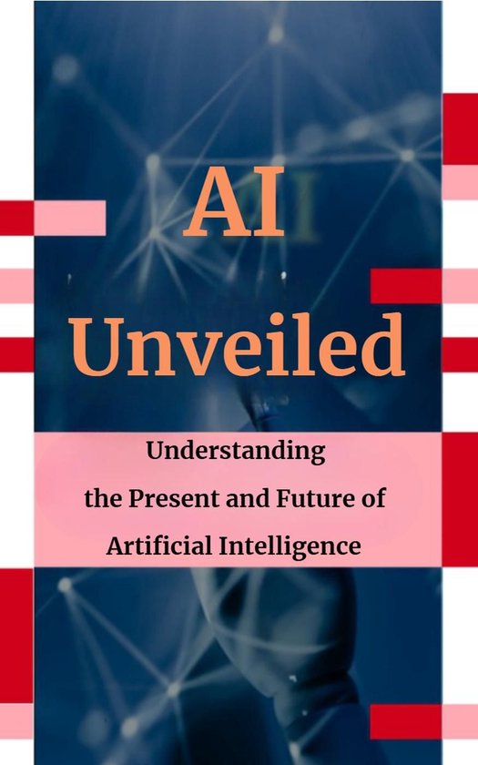 AI Unveiled: Understanding the Present and Future of Artificial Intelligence