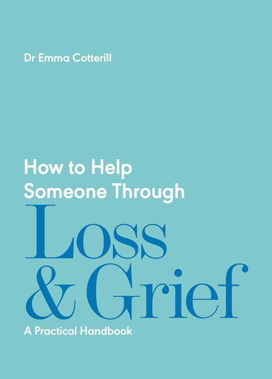 How to Help Someone Through Loss and Grief, Emma Cotterill ...