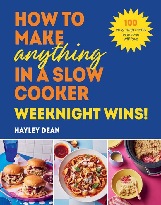 How to Make Anything in a Slow Cooker: Weeknight Wins! - cover
