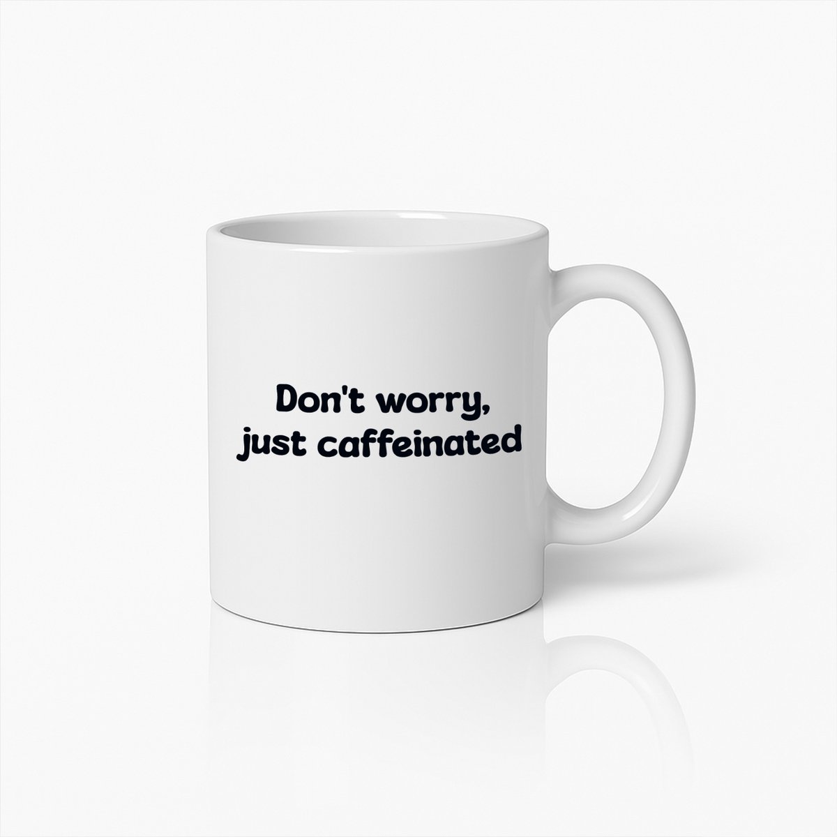 Grappige Koffiemok – Don’t Worry Just Caffeinated Quote Beker voor Koffieliefhebbers