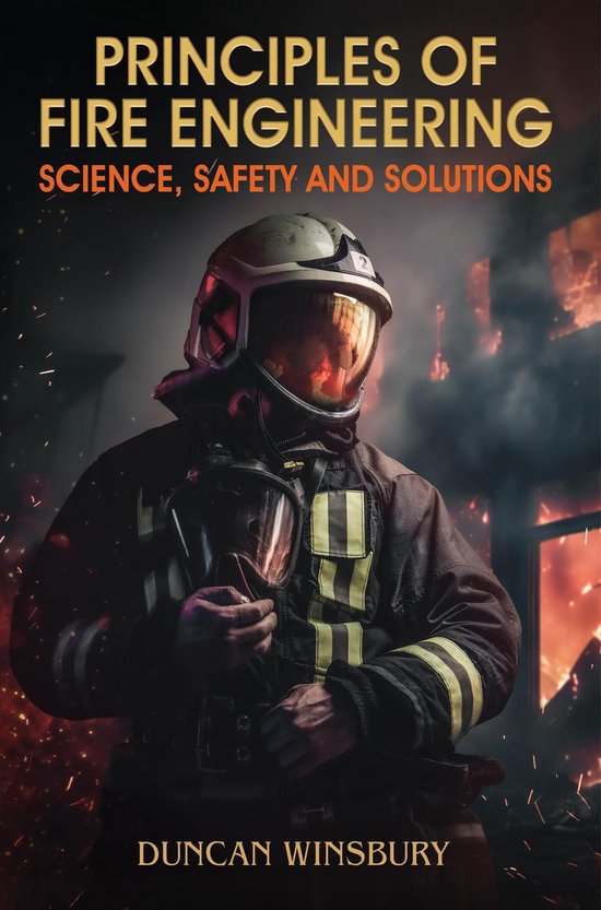 Principles of Fire Engineering Science, Safety and Solutions