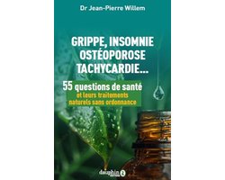 55 questions de santé et leurs traitements naturels sans ordonnance: Grippe, insomnie, ostéoporose, tachycardie...