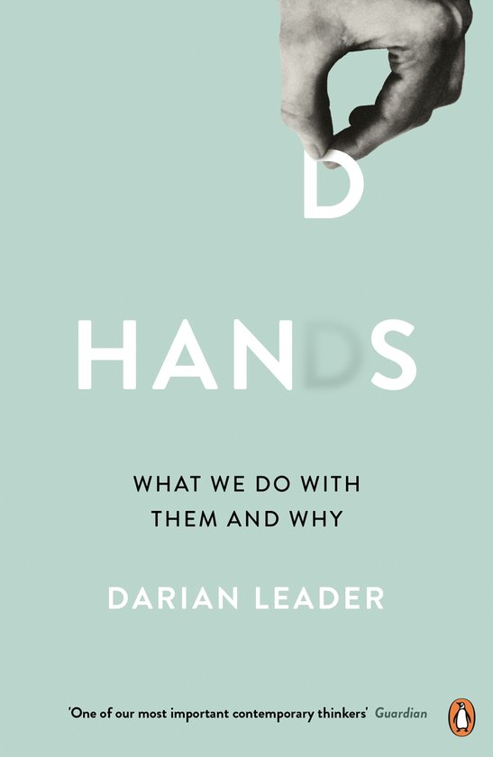 Boekcover met de titel 'HANDS WHAT WE DO WITH THEM AND WHY' door DARIAN LEADER, met een hand die de letter 'D' vasthoudt.