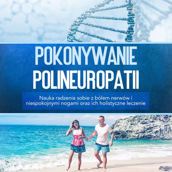 Pokonywanie polineuropatii: Nauka radzenia sobie z bólem ne ... - cover