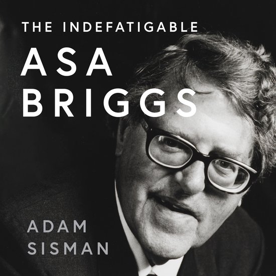The Indefatigable Asa Briggs - cover