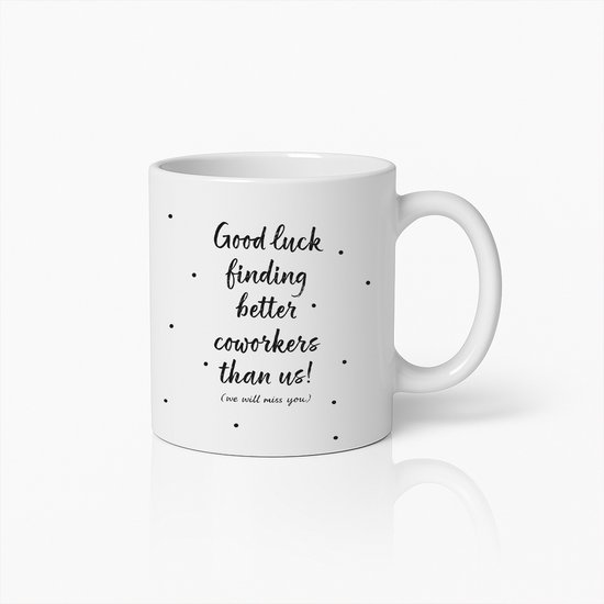 Tasse blanche avec texte : 'Good luck finding better coworkers than us! (we will miss you)' en lettres noires et points.