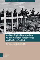 Heritage and Memory Studies- Archaeological Approaches to and Heritage Perspectives on Modern Conflict