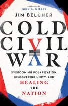Cold Civil War – Overcoming Polarization, Discovering Unity, and Healing the Nation