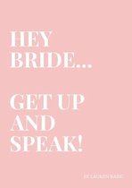 Hey Bride... Get Up and Speak!