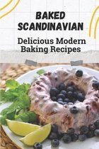 Baked Scandinavian: Delicious Modern Baking Recipes