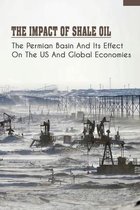 The Impact Of Shale Oil: The Permian Basin And Its Effect On The US And Global Economies