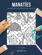 Manaties: UN LIBRO DE COLOREAR PARA ADULTOS