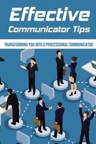 Effective Communicator Tips: Transforming You Into A Professional Communicator