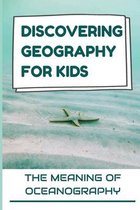 Discovering Geography For Kids: The Meaning Of Oceanography