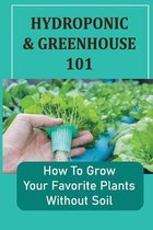 Hydroponic & Greenhouse 101: How To Grow Your Favorite Plants Without Soil