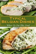 Typical Belgian Dishes: Where To Eat This Food