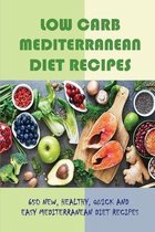 Low Carb Mediterranean Diet Recipes: 650 New, Healthy, Quick And Easy Mediterranean Diet Recipes