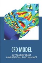 CFD Model: Get To Know About Computational Fluid Dynamics
