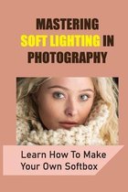 Mastering Soft Lighting In Photography: Learn How To Make Your Own Softbox