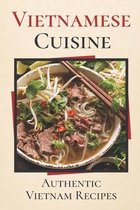 Vietnamese Cuisine: Authentic Vietnam Recipes