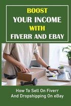 Boost Your Income With Fiverr And eBay: How To Sell On Fiverr And Dropshipping On eBay