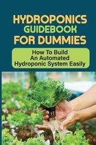 Hydroponics Guidebook For Dummies: How To Build An Automated Hydroponic System Easily