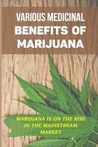 Various Medicinal Benefits Of Marijuana: Marijuana Is On The Rise In The Mainstream Market