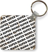 Sleutelhanger - Uitdeelcadeautjes - Moeder - Super mama - Quotes - Spreuken - Plastic