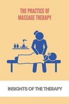 The Practice Of Massage Therapy: Insights Of The Therapy