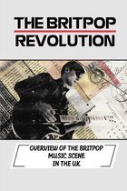 The Britpop Revolution: Overview Of The Britpop Music Scene In The UK