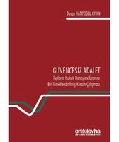 Güvencesiz Adalet: İşçilerin Hukuk Deneyimi Üzerine Bir