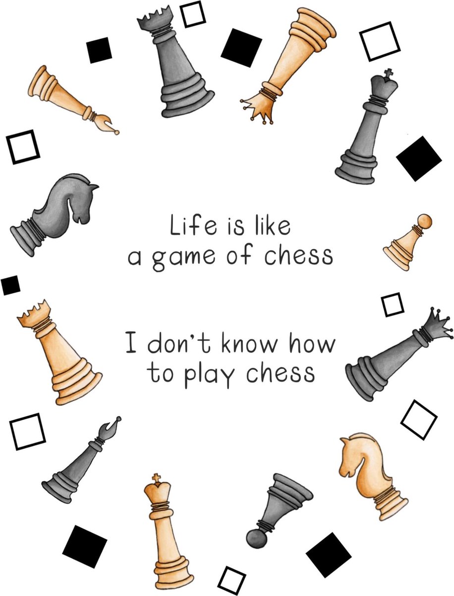 Life is like a game of chess I don't know how to play chess - Chess Game -  Posters and Art Prints