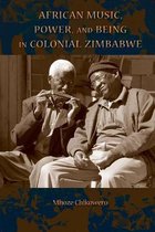 African Music  Power  and Being in Colonial Zimbabwe