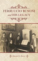 Ferruccio Busoni and His Legacy