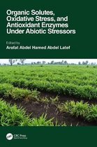 Organic Solutes, Oxidative Stress, and Antioxidant Enzymes Under Abiotic Stressors