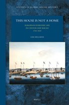 Studies in Global Social History- This House Is Not a Home: European Everyday Life in Canton and Macao 1730–1830