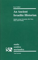 An Ancient Israelite Historian: Studies in the Chronicler, His Time, Place and Writing