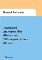 Fragen und Antworten zum Glauben und Erloesungswerk Jesus Christus