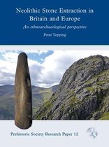Prehistoric Society Research Papers- Neolithic Stone Extraction in Britain and Europe