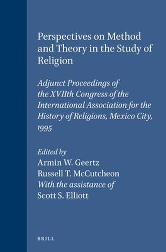 Perspectives on Method and Theory in the Study of Religion: Adjunct Proceedings of the Xviith Congress of the International Association for the Histor