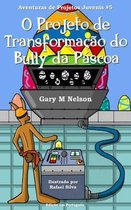 O Projeto de Transformacao do Bully da Pascoa