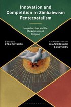 Bloomsbury Studies in Black Religion and Cultures- Innovation and Competition in Zimbabwean Pentecostalism