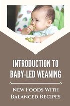 Introduction To Baby-Led Weaning: New Foods With Balanced Recipes